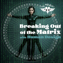 Load image into Gallery viewer, Breaking Out of the Matrix with Human Design  |  Online Course